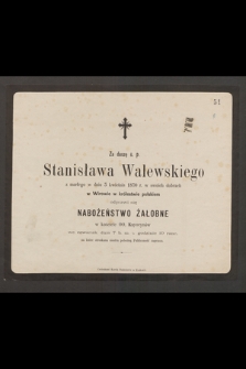 Za duszę ś. p. Stanisława Walewskiego z marłego w dniu 3 kwietnia 1870 r. w swoich dobrach w Wirowie w królestwie polskim odprawi się nabożeństwo żałobne [...]