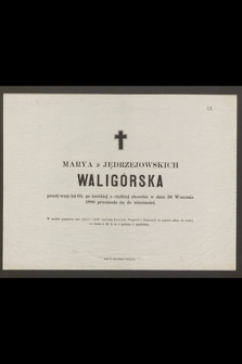 Marya z Jędrzejowskich Waligórska [...] w dniu 20 Września 1880 r. przeniosła się do wieczności