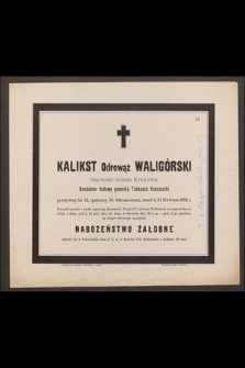 Kalikst Odrowąż Waligórski [...] konduktor budowy pomnika Tadeusza Kościuszki [...[ zmarł d. 14 Kwietnia 1882 r.