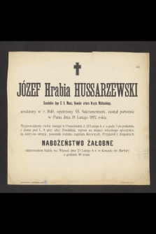 Józef Hrabia Hussarzewski Szambelan Jego C. K. Mości, Kawaler orderu Krzyża Maltańskiego, urodzony w r. 1840 [...] zasnął pobożnie w Panu dnia 19 Lutego 1892 roku [...]