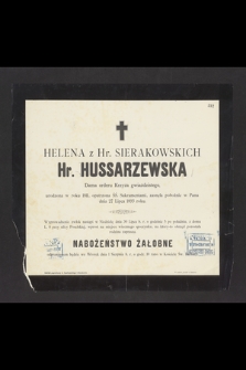 Helena z Hr. Sierakowskich Hr. Hussarzewska Dama orderu Krzyża gwiaździstego, urodzona w roku 1811 [...] zasnęła pobożnie w Panu dnia 27 Lipca 1893 roku [...]
