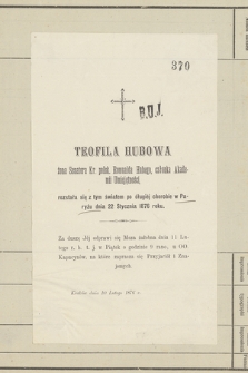 Teofila Hubowa żona Senatora Kr. polsk. Romulada Hubego [...] rozstała się z tym światem po długiej chorobie w Paryżu dnia 22 Stycznia 1876 roku [...]