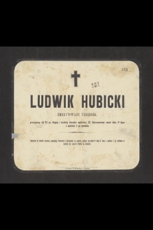 Ludwik Hubicki emerytowany urzędnik, przeżywszy lat 73 [...] zmarł dnia 17 lipca [...]