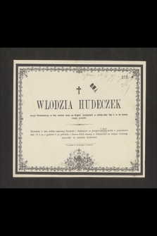 Włodzia Hudeczek raczył Przedwieczny w 4tej wiośnie życia [...] w sobotę dnia IIgo b. m. do chwały swojej powołać [...]