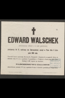 Edward Walschek pensyonowany referent c. k. kolei państwowej [...] zasnął w Panu dnia 6 Listopada 1886 roku