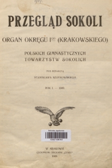 Przegląd Sokoli : organ Okręgu I (Krakowskiego) Pol. Tow. Gimnast. Sokolich. R.1, 1909, Spis rzeczy
