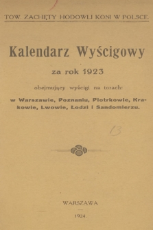 Kalendarz Wyścigowy za Rok 1923 : obejmujący wyścigi na torach: w Warszawie, Poznaniu, Piotrkowie, Krakowie, Lwowie, Łodzi i Sandomierzu