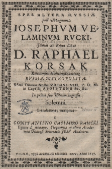 Spes Altera Rvssiæ : post Magnum Iosephvm Velaminvm Rvcki, [...] D. Raphael Korsak [...] Rvssiæ Metropolita [...] In primo suo Vilnam ingressu Solemni Gratulatione