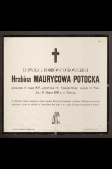 Ludwika z Bobrów-Piotrowskich Hrabina Maurycowa Potocka urodzona w roku 1823, [...] zasnęła w Panu dnia 19 Marca 1890 r. w Zatorze [...]