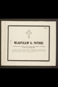 Władysław Hr. Potocki w czterdziestym roku życia, [...] za dnia 14 b. m. Bogu duszę oddał [...]