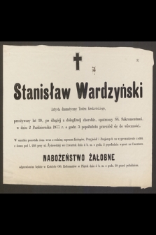 Stanisław Wardzyński Artysta dramatyczny Teatru Krakowskiego [...] w dniu 2 Października 1877 r. [...] przeniósł się do wieczności