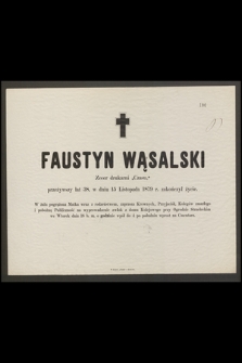 Faustyn Wąsalski Zecer drukarni „Czasu” przeżywszy lat 38, w dniu 15 Listopada 1879 r. zakończył życie