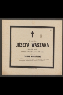Za duszę ś. p. Józefa Waszaka nauczyciela muzyki zmarłego w dniu 28 Czerwca 1875 roku odprawi się nabożeństwo żałobne [...]