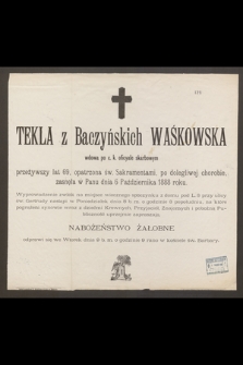 Tekla z Baczyńskich Waśkowska wdowa po c. k. oficyale skarbowym [...] zasnęła w Panu dnia 6 Października 1888 roku