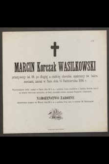 Marcin Korczak Wasilkowski [...] zasnął w Panu dnia 14 Października 1896 r.