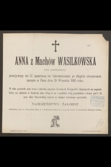 Anna z Machów Wasilkowska żona przedsiębiorcy [...] zasnęła w Panu dnia 28 Września 1888 roku