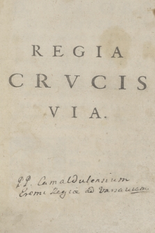 Regia Via Crvcis / Auctore D Benedicto Haefteno Vltraiectino Reformati Monasterij Affligeniensis Ordinis S. Benedicti Præposito