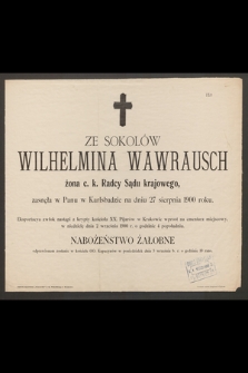 Ze Sokolów Wilhelmina Wawrausch żona c. k. Radcy Sądu krajowego zasnęła w Panu w Karlsbadzie na dniu 27 sierpnia 1900 roku