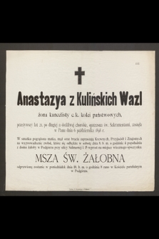 Anastazya z Kulińskich Wazl żona kancelisty c. k. kolei państwowych [...] zasnęła w Panu 13 Sierpnia 1898 r. [...]