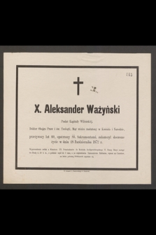 X. Aleksander Ważyński Prałat Kapituły Wileńskiej, Doktor Obojga Praw i św. Teologii [...] zakończył doczesne życie 28 Października 1872 r.