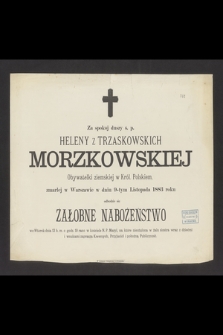Za spokój duszy ś. p. Heleny z Trzaskowskich Morzkowskiej obywatelki ziemskiej w Krol. Polskiem zmarłej w Warszawie w dniu 9-tym listopada 1883 roku odbędzie się żałobne nabożeństwo we wtorek dnia 13 b. m. [...]