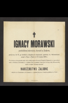 Ignacy Morawski przedsiębiorca budowniczy, obywatel m. Krakowa [...], zasnął w Panu w piątek d. 19 grudnia 1890 r. [...]
