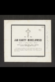 D. M. O. Jan Kanty Morelowski dyrektor c. k. Głównej Szkoły w Krakowie [...], przeniósł się w dniu 20 stycznia 1856 r. do wieczności [...]