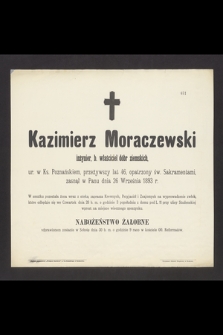 Kazimierz Moraczewski inżynier, b. właściciel dóbr ziemskich, ur. w Ks. Poznańskiem [...], zasnął w Panu dnia 26 września 1893 r. [...]