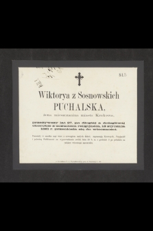 Wiktorya z Sosnowskich Puchalska, żona mieszczanina miasta Krakowa, przeżywszy lat 27, [...] 18 stycznia 1861 r. przeniosła się do wieczności [...]