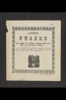 Kazimierz Puszet Licząc zaledwie lat 7 [...] dnia 6 Marca r. b. z tym rozstał się światem […]