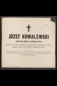 Józef Kowalewski właściciel dóbr ziemskich w gub. Mińskiej na Litwie przeżywszy lat 55 [...] zasnął w Panu dnia 31go października 1892 r. [...]
