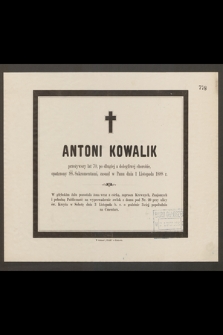 Antoni Kowalik przeżywszy lat 70 [...] zasnął w Panu dnia 1 Listopada 1888 r. [...]