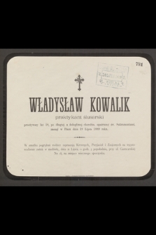 Władysław Kowalik praktykant ślusarski przeżywszy 18 lat [...] zasnął w Panu dnia 19 Lipca 1889 roku [...]