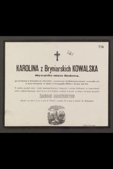 Karolina z Bryniarskich Kowalska Obywatelka miasta Krakowa [...] rozstała się z tym światem w dniu 1 Listopada 1872 r. licząc lat 64 [...]