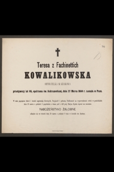 Teresa z Fachinettich Kowalikowska obywatelka m. Krakowa przeżywszy lat 85 [...] dnia 27 Marca 1880 r., zasnęła w Panu [...]