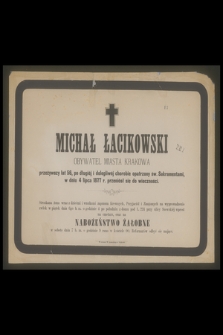Michał Łacikowski : obywatel miasta Krakowa [...] w dniu 4 lipca 1877 r. przeniósł się do wieczności