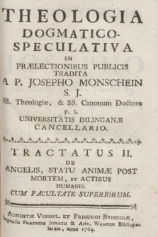 Theologia Dogmatico-Speculativa. Tractatus 2, De Angelis, Statu Animae Post Mortem, Et Actibus Humanis