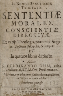 Sententiæ Morales Conscientiæ Directivæ : Ex varijs Theologis, præcipue Angelici Doctoris Discipulis, desumptæ Et In quatuor libros distinctæ