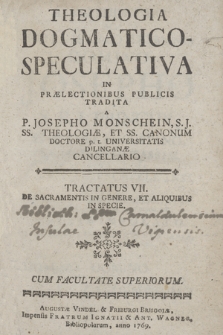 Theologia Dogmatico-Speculativa. Tractatus 7, De Sacramentis In Genere, Et Aliquibus In Specie