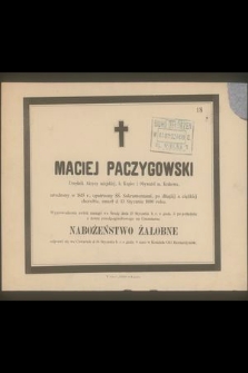 Maciej Paczygowski Urzędnik Akcyzy miejskiej, b. Kupiec i Obywatel m. Krakowa, urodzony w 1815 r. […] zmarł d. 13 Stycznia 1890 roku [...]