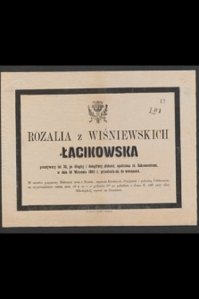 Rozalia z Wiśniewskich Łacikowska, [...] w dniu 16 Września 1863 r. przeniosła się do wieczności
