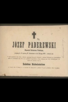 Józef Paderewski Obywatel Królestwa Polskiego, przeżywszy lat 74 […] w dniu 26 lutego 1876 r. za]kończył życie […]