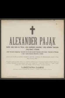 Alexander Pająk dyrektor szkoły imienia św. Floryana […] zasnął w Panu dnia 23 marca 1899 r. […]