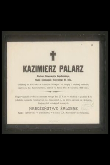 Kazimierz Palarz Słuchacz Uniwersytetu Jagiellońskiego Alumn Seminaryum duchownego III roku, urodzony w 1874 roku […] zasnął w Panu […]