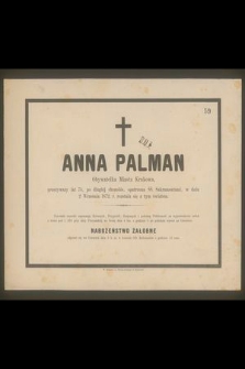 Anna Palman Obywatelka Miasta Krakowa , przeżywszy lat 74 […] w dniu 2 września 1872 r. rozstała się z tym światem […]