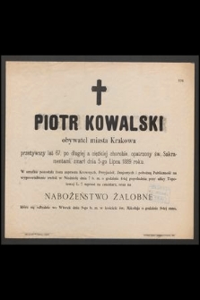 Piotr Kowalski obywatel miasta Krakowa przeżywszy lat 67 [...] zmarł dnia 5-go Lipca 1889 roku [...]