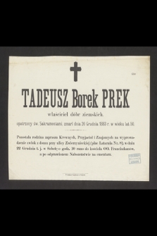 Tadeusz Borek Prek właściciel dóbr ziemskich, [...] zmarł dnia 20 Grudnia 1883 r. w wieku 50 lat [...]