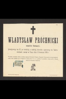 Władysław Próchnicki magister farmacyi, przeżywszy lat 32, [...] zasnął w Panu dnia 5 Kwietnia 1894 r.[...]