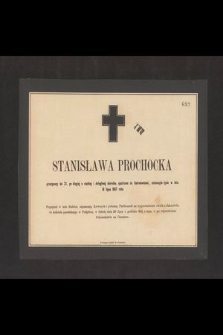 Stanisława Prochocka przeżywszy lat 22, [...] zakończyła życie w dniu 18 lipca 1867 roku [...]