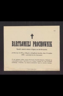 Bartłomiej Prochownik [...] przeżywszy lat 65, [...] dnia 8 Grudnia 1880 r. przeniósł się do wieczności [...]